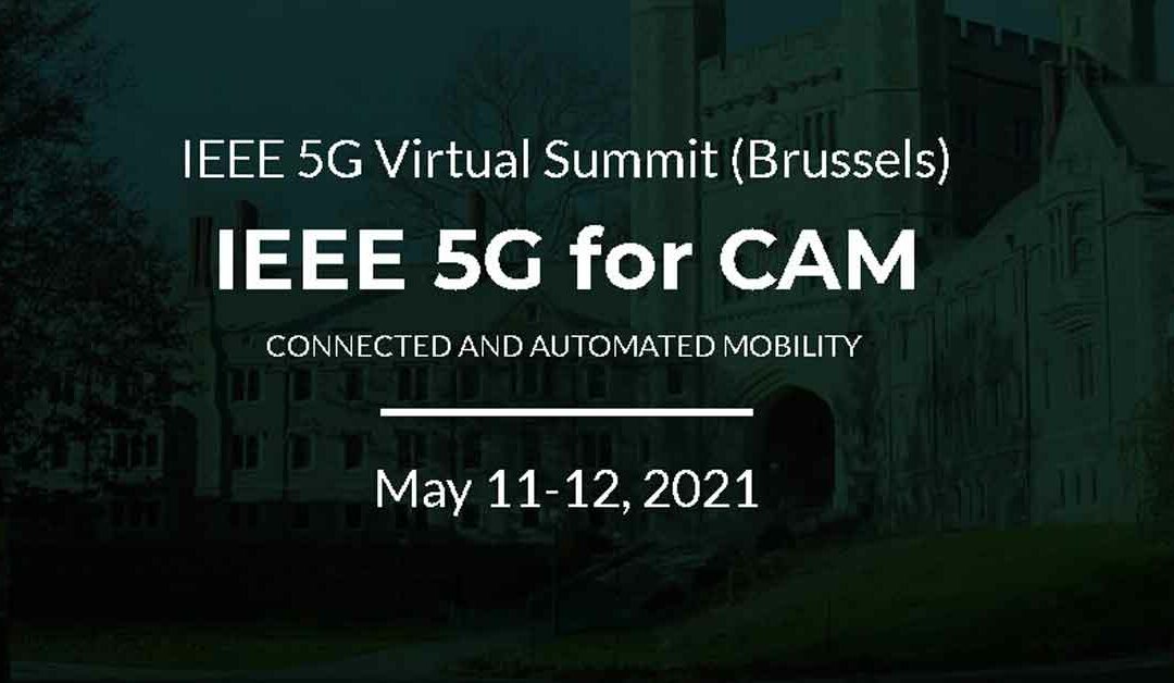 IEEE 5G for CAM Virtual Summit, 11-12 May 2021, Brussels, Belgium