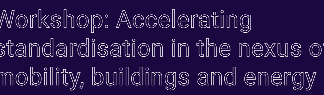 Workshop: Accelerating standardisation in the nexus of mobility, buildings and energy 